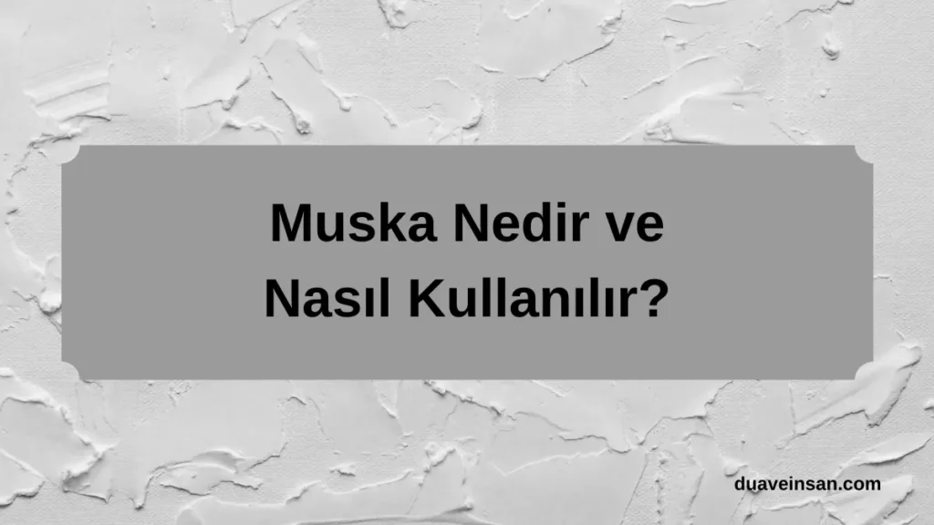 Muska Nedir ve Nasıl Kullanılır? Koruyucu Duaların Gücü