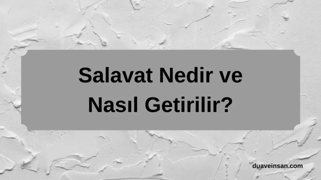 Salavat Nedir ve Nasıl Getirilir?