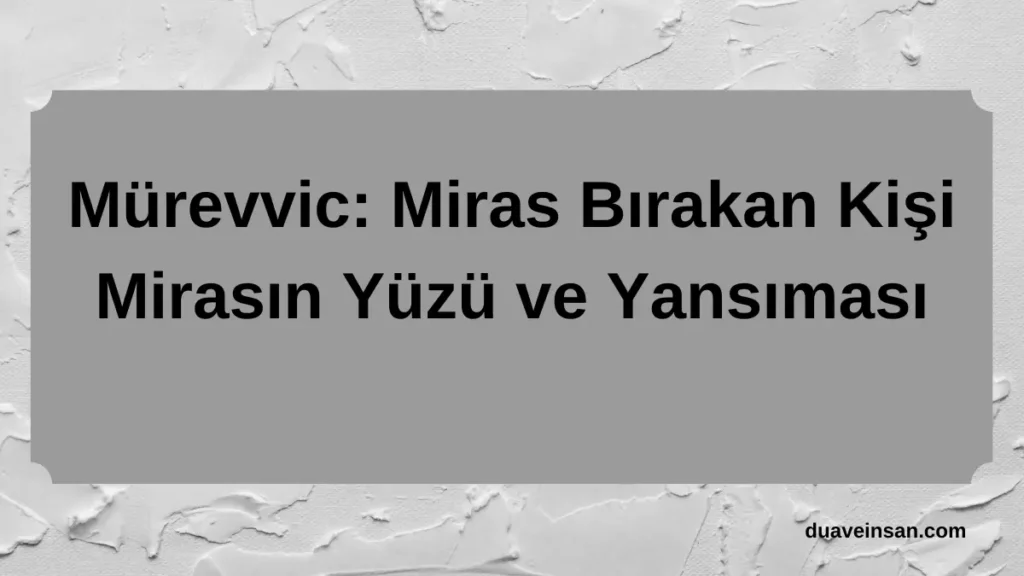 Mürevvic: Mirasın Yüzü ve Yansıması