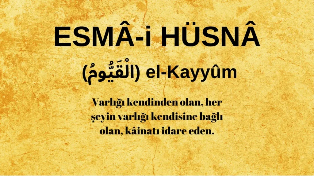 Esmaü’l Hüsna el-Kayyûm (الْقَيُّومُ) İsm-i Şerifi Fazilet ve Anlamı