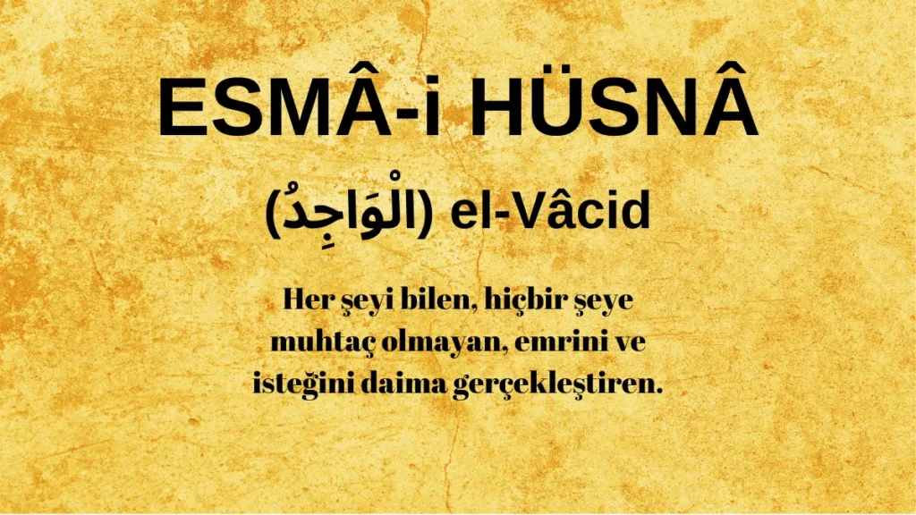 Esmaü’l Hüsna el-Vâcid (الْوَاجِدُ) İsm-i Şerifi Fazilet ve Anlamı