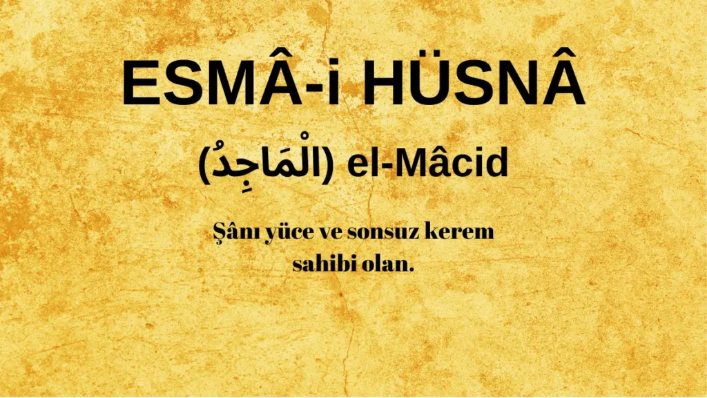 Esmaü’l Hüsna el-Mâcid (الْمَاجِدُ) İsm-i Şerifi Fazilet ve Anlamı