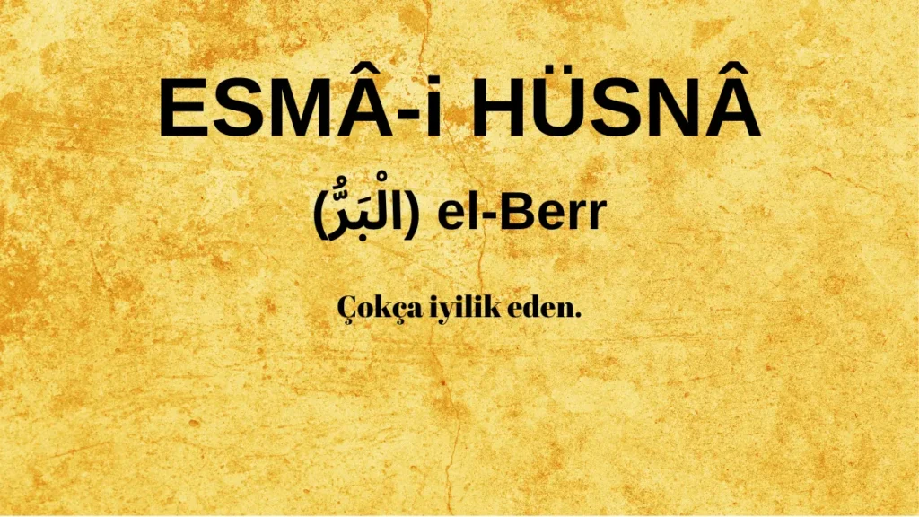 Esmaü’l Hüsna el-Berr (الْبَرُّ) İsm-i Şerifi Fazilet ve Anlamı