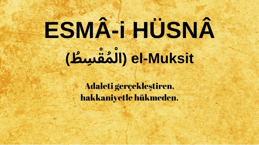 Esmaü’l Hüsna el-Muksit (الْمُقْسِطُ) İsm-i Şerifi Fazilet ve Anlamı