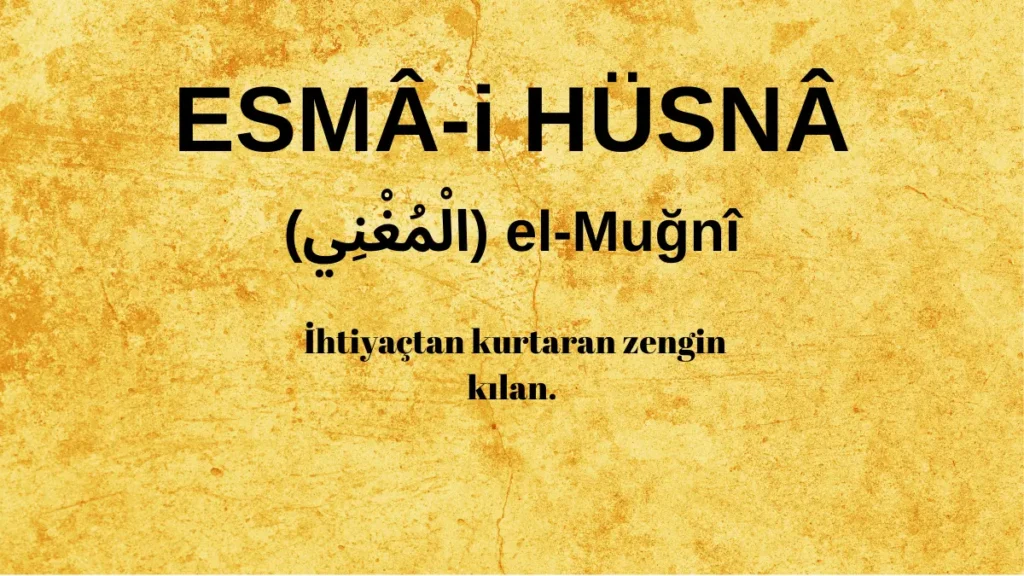 Esmaü’l Hüsna el-Muğnî (الْمُغْنِي) İsm-i Şerifi Fazilet ve Anlamı