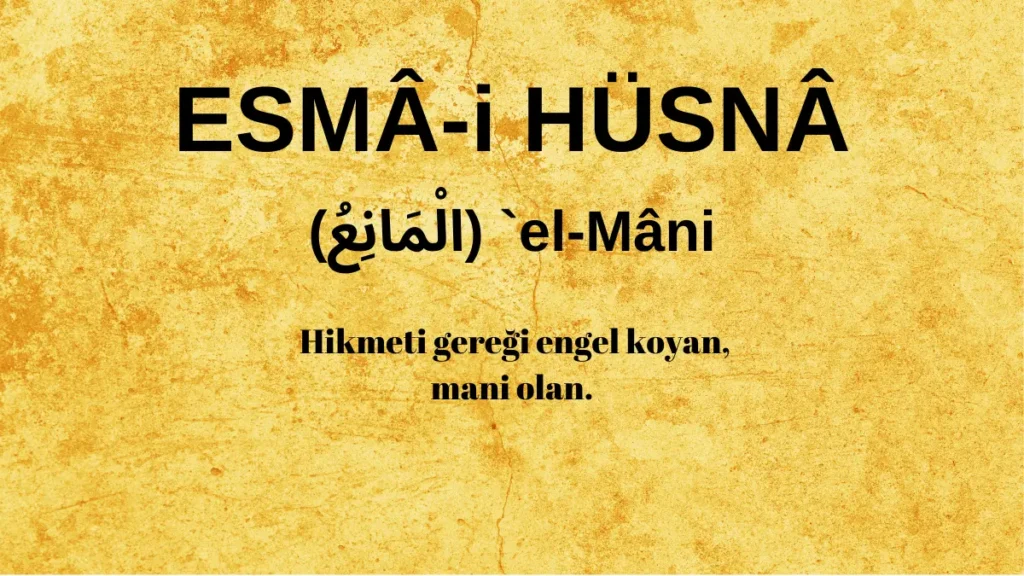 Esmaü’l Hüsna el-Mâni` (الْمَانِعُ) İsm-i Şerifi Fazilet ve Anlamı