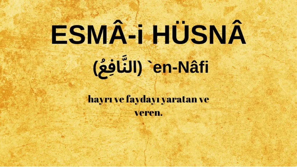 Esmaü’l Hüsna en-Nâfi` (النَّافِعُ) İsm-i Şerifi Fazilet ve Anlamı