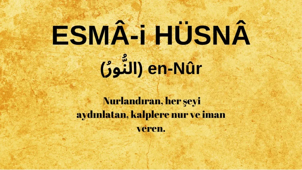 Esmaü’l Hüsna en-Nûr (النُّورُ)  İsm-i Şerifi Fazilet ve Anlamı