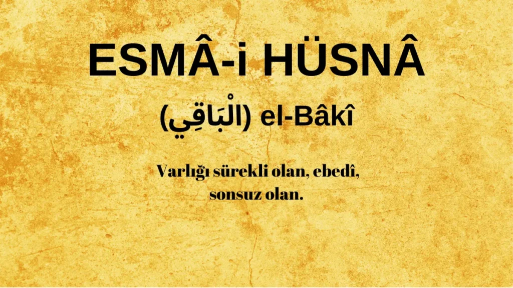 Esmaü’l Hüsna el-Bâkî (الْبَاقِي) İsm-i Şerifi Fazilet ve Anlamı