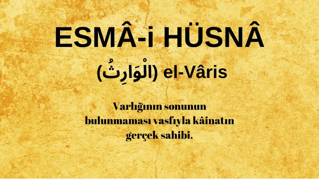 Esmaü’l Hüsna el-Vâris (الْوَارِثُ) İsm-i Şerifi Fazilet ve Anlamı